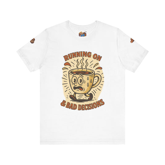 Running on Bad Decisions Coffee Tee - Unisex Short Sleeve T-Shirt