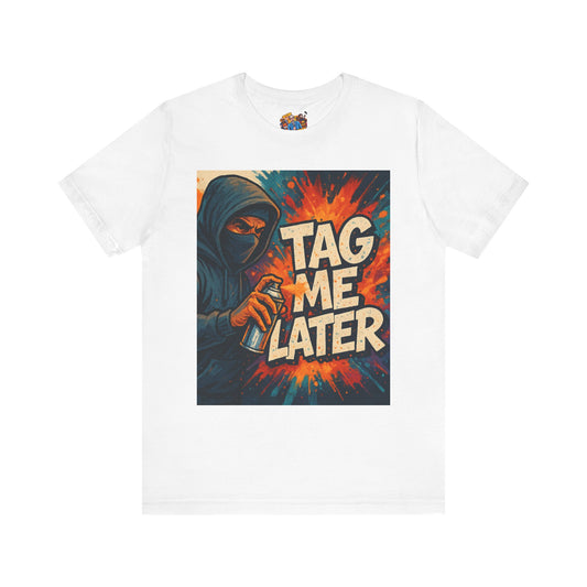 Street Art Inspired Unisex Tee - "Tag Me Later" | Urban Fashion, Graffiti Style, Casual Wear, Gift for Art Lovers, Streetwear
